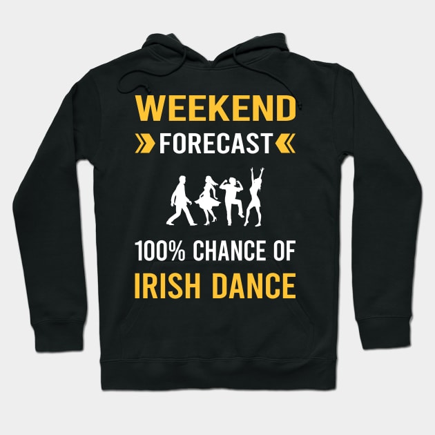 Weekend Forecast Irish Dance Dancing Dancer Hoodie by Good Day